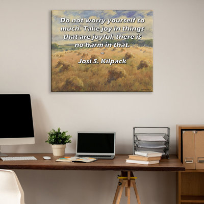 Toile tendue d'ArtsyQuotes par Josi S. Kilpack: «Ne vous inquiétez pas trop. Prenez de la joie dans les choses qui sont joyeuses, il n'y a pas de mal à cela.