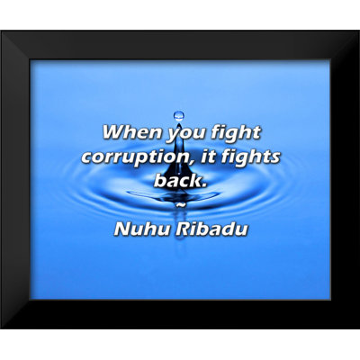 Nuhu Ribadu Quote: When you fight corruption, it fights back.
