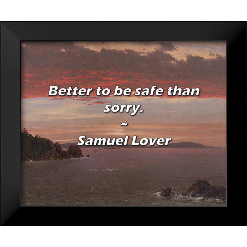 Citation de Samuel Lover: Mieux vaut être en sécurité que désolé.