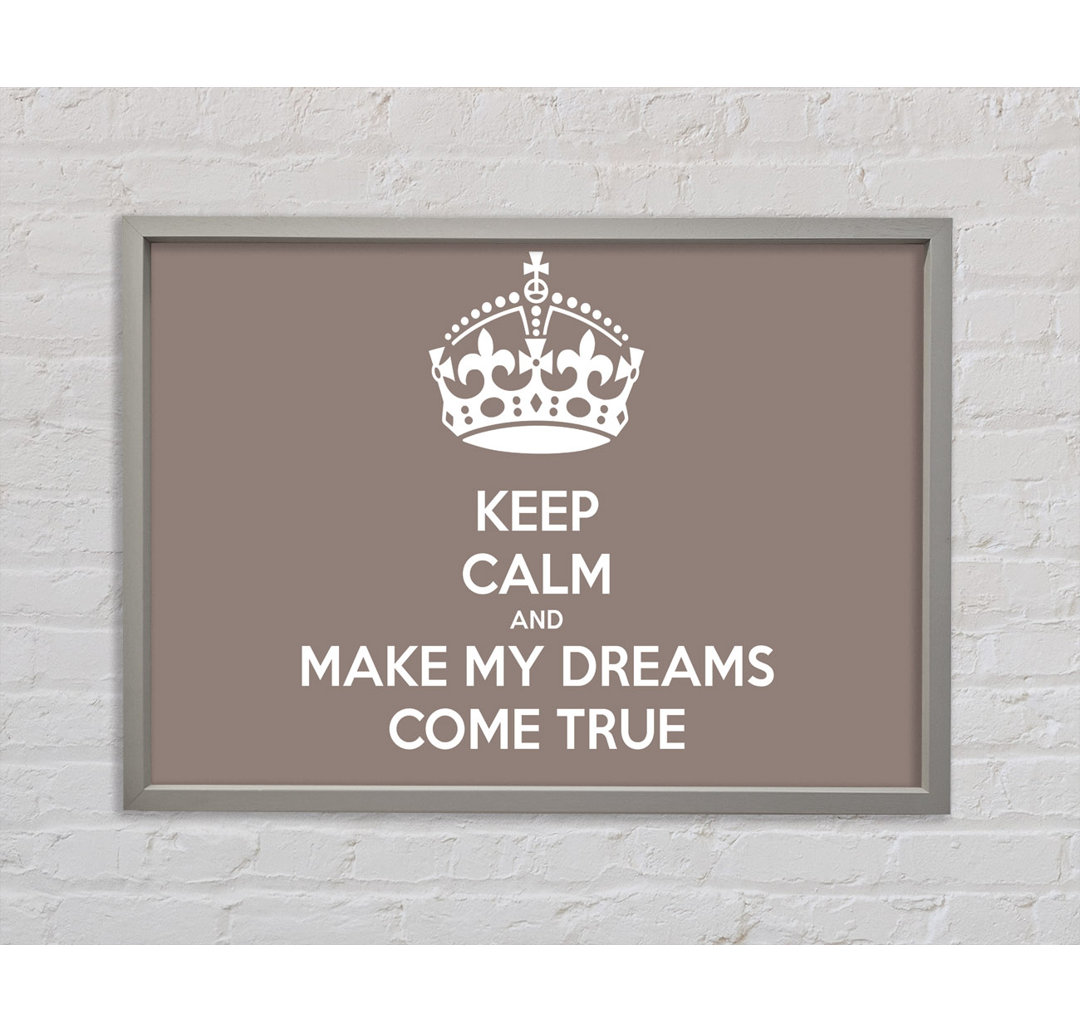 Keep Calm Make Your Dreams Come True Beige Gerahmter Druck