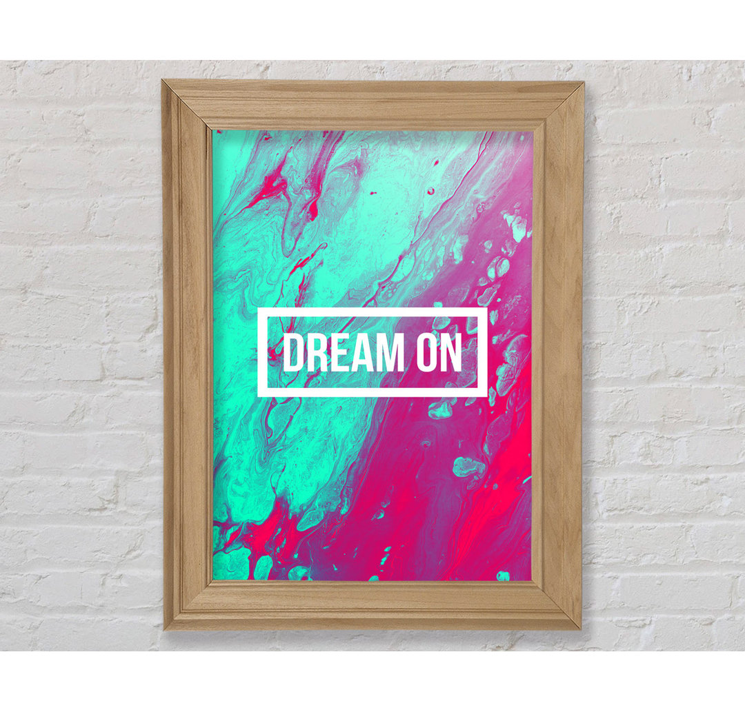 Dream On - Einzelne Bilderrahmen Kunstdrucke