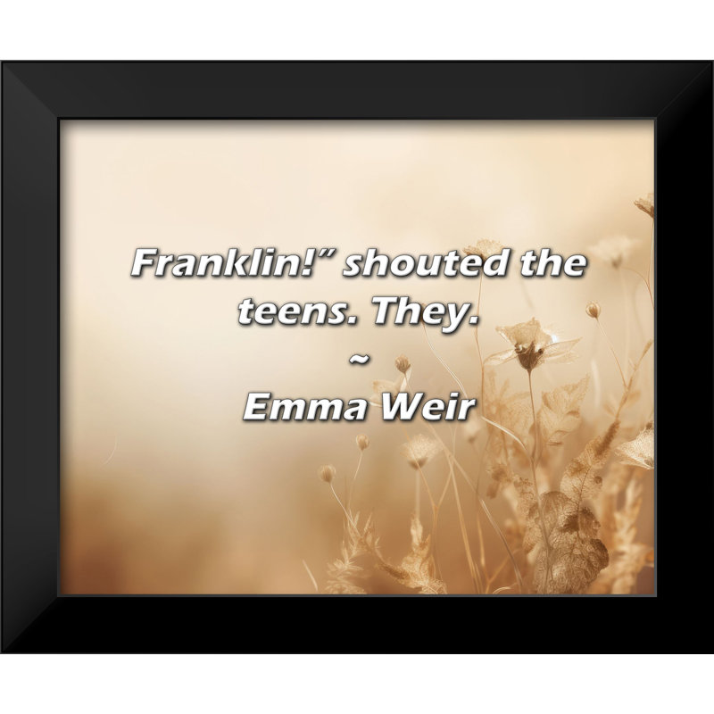 Emma Weir Citation: Franklin! Crièrent les adolescents.