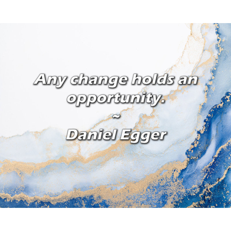 Citation artistique «Tout changement est une occasion». Toile tendue par Daniel Egger, H 17 po x l 24 po