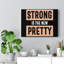Strong Is The New Pretty - Wrapped Canvas Print