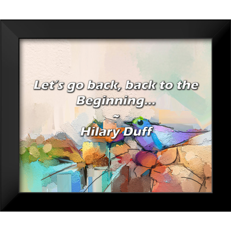 Hilary Duff Quote: Let’s go back, back to the Beginning...