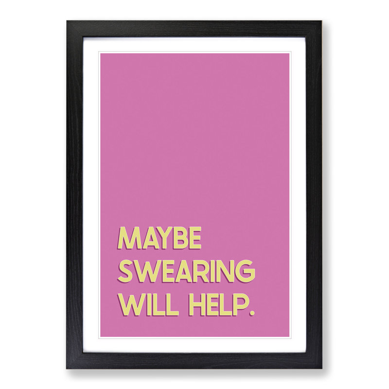 Maybe Swearing Will Help - Framed Print, Black, 90cm H x 65cm W x 2cm D