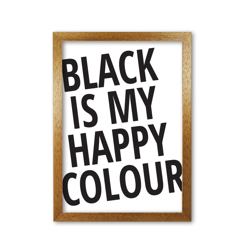 Black Is My Happy Colour - Print, 60 cm H x 42 cm W x 5 cm D, Honey Oak Frame