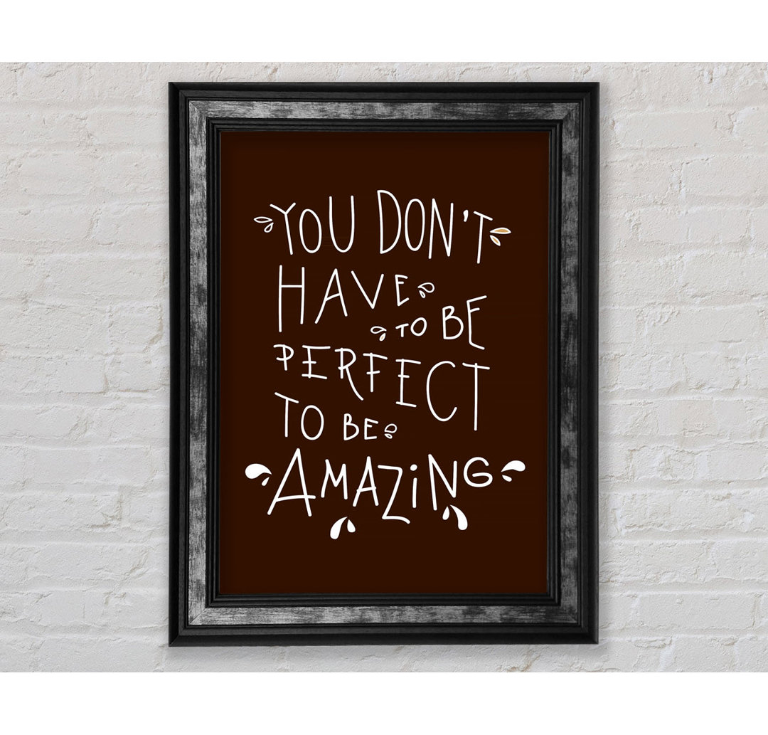 You Don't Have To Be Perfect - Einzelne Bilderrahmen Kunstdrucke