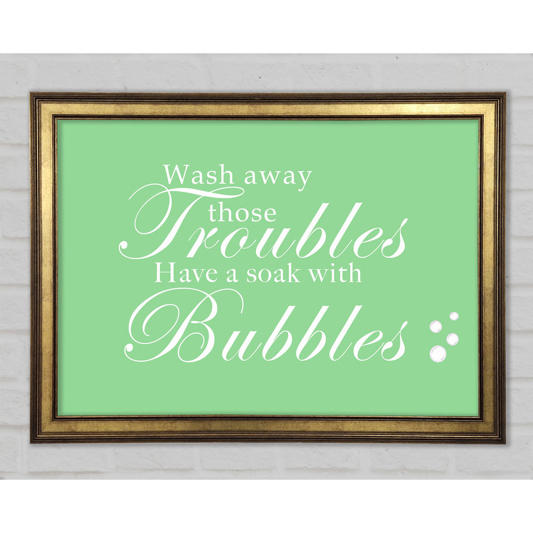 Badezimmer Zitat Wash Away Those Troubles Bubbles Gerahmter Druck