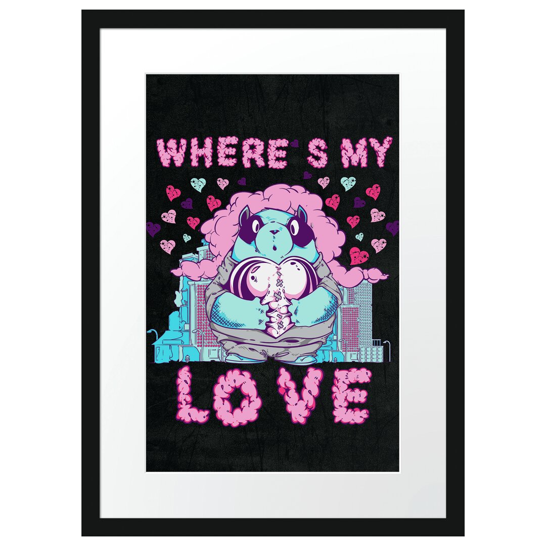 Gerahmtes Poster Wheres My Love in Schwarz