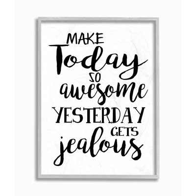 " Make Today Awesome And Tomorrow Jealous " by Ashley Calhoun
