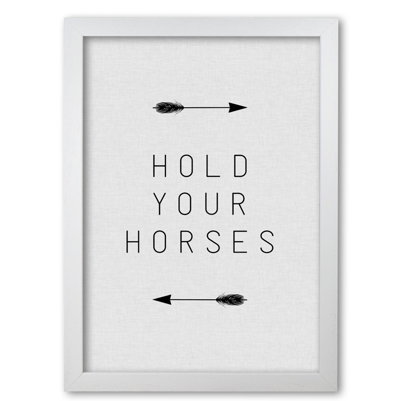 Hold Your Horses Arrow - Print, White Grain Frame, 60 cm H x 42 cm W x 5 cm D
