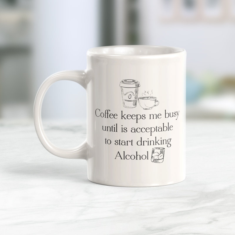 Le café me tient occupé jusqu’à ce qu’il soit acceptable de commencer à boire une tasse à café, Céramique, 11 oz