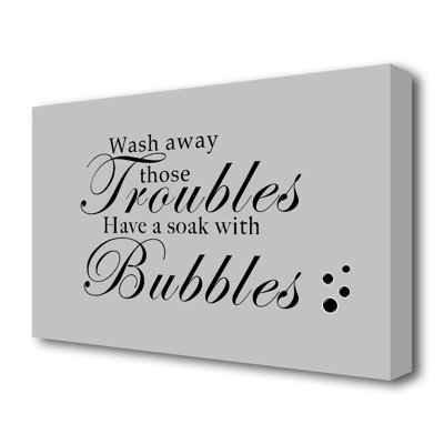 Wash Away Those Troubles Bubbles - Wrapped Canvas Print