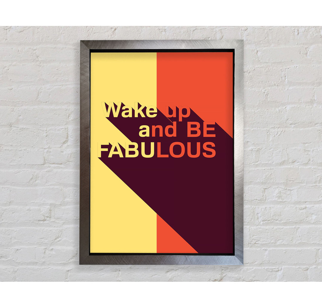 Wake Up And Be Fabulous - Einzelne Bilderrahmen Kunstdrucke