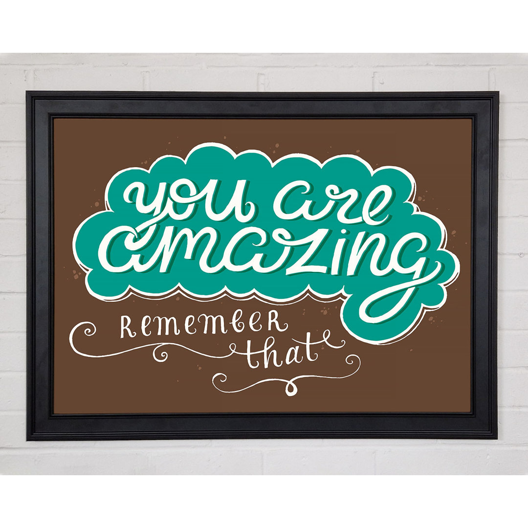 You Are Amazing Remember That Gerahmter Druck Wandkunst