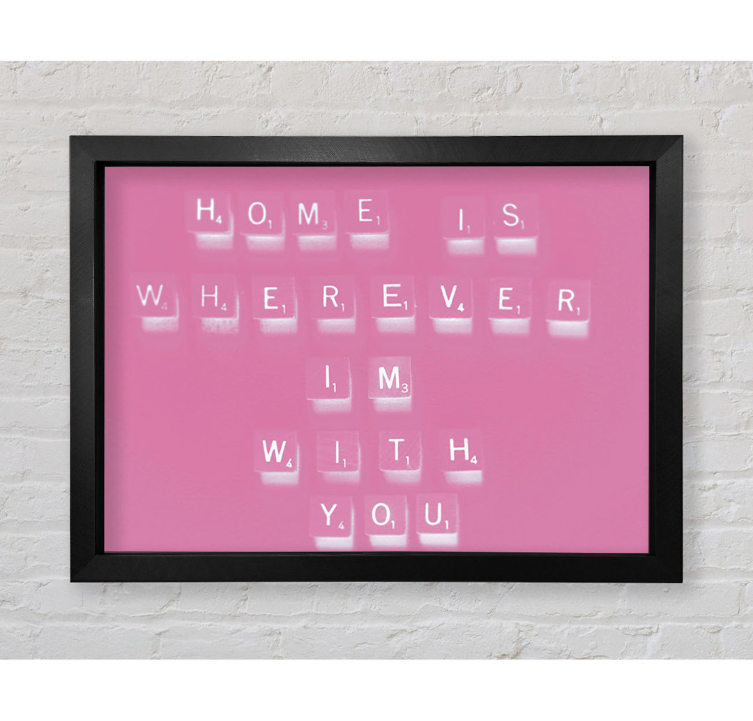 Love Quote Home Is Wherever Im With You Pink - Single Picture Frame Typography