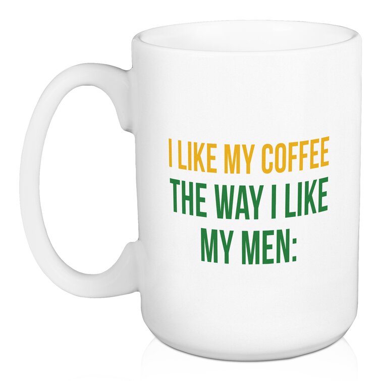 I Like My Coffee the Way I Like My Men Mug 