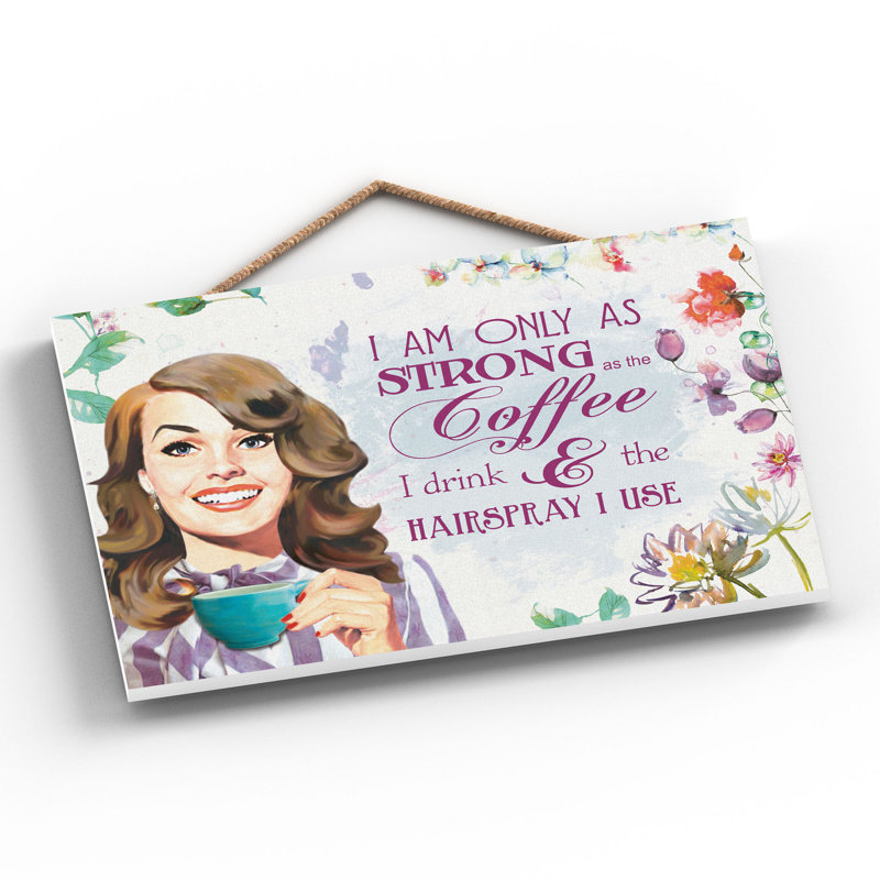 Strong As Hairspray And Coffee - Print on MDF