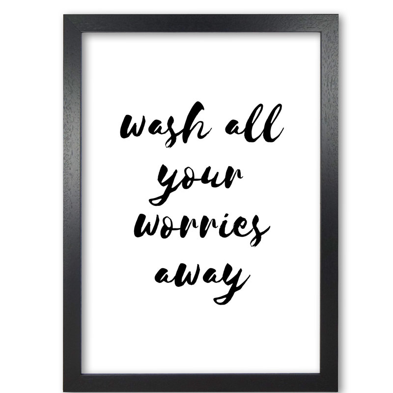 Wash All Your Worries Away - Print, 85 cm H x 60 cm W x 5 cm D, Black Grain Frame