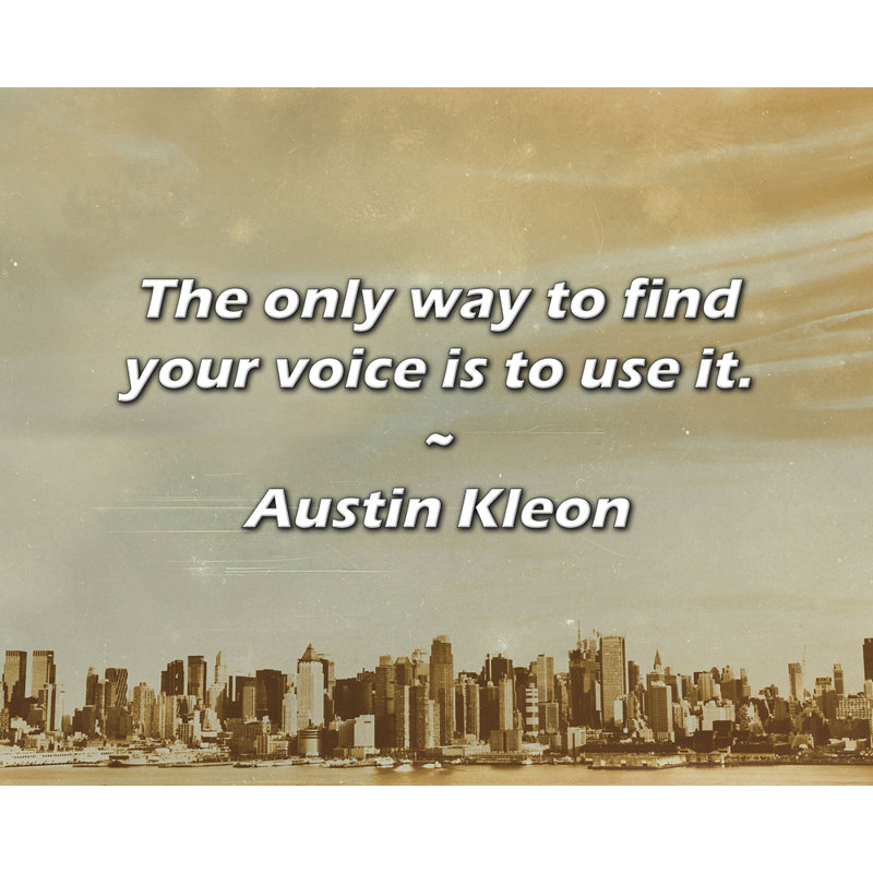 Austin Kleon Citation: La seule façon de trouver votre voix est de l'utiliser., H 15 po x l 18 po