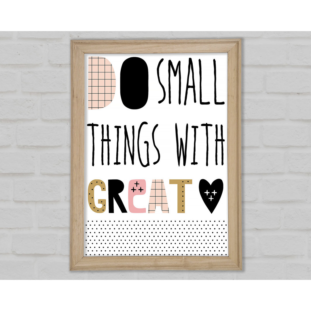 Do Small Things With 1 Gerahmter Druck Wandkunst