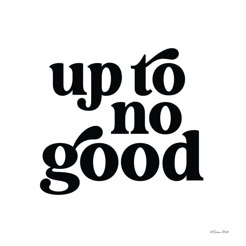 " Up To No Good ", 12" H x 12" W  