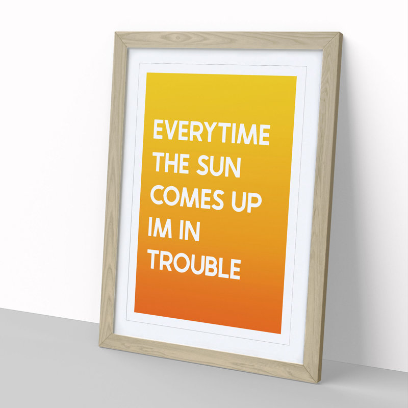 Everytime the Sun Comes up - Picture Frame Typography, Oak, 48cm H x 36cm W x 2cm D
