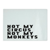 Not My Circus Not My Monkeys Typography Chopping Board
