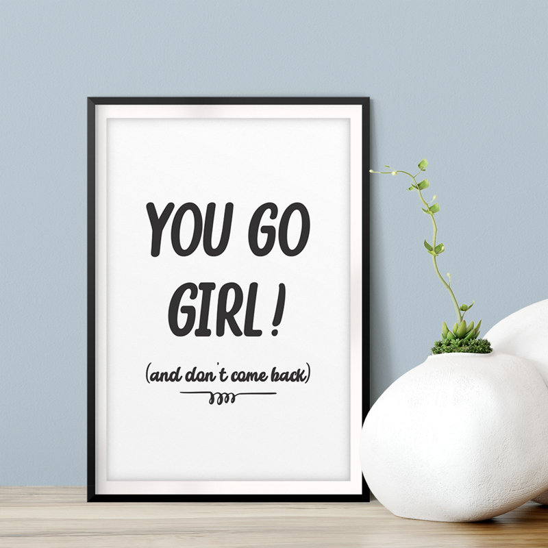 You Go Girl! (And Don't Come Back) - Impression d'art textuel sur papier sans cadre, H 10 po x l 8 po x P 0,01 po