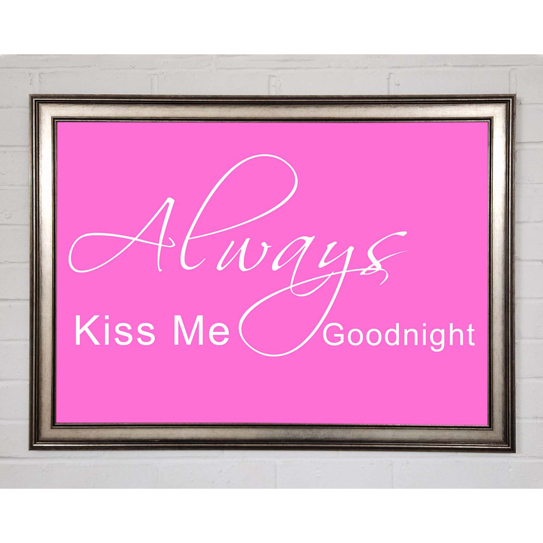 Love Quote Always Kiss Me Goodnight 2 - Single Picture Frame Art Prints