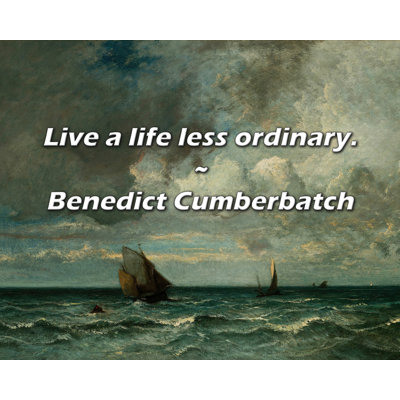 Artsy Quote ""Live a life less ordinary."" By Benedict Cumberbatch Gallery Wrapped Canvas -  Astoria Grand, AD3670974976447F8E8B6886E65F4AF9