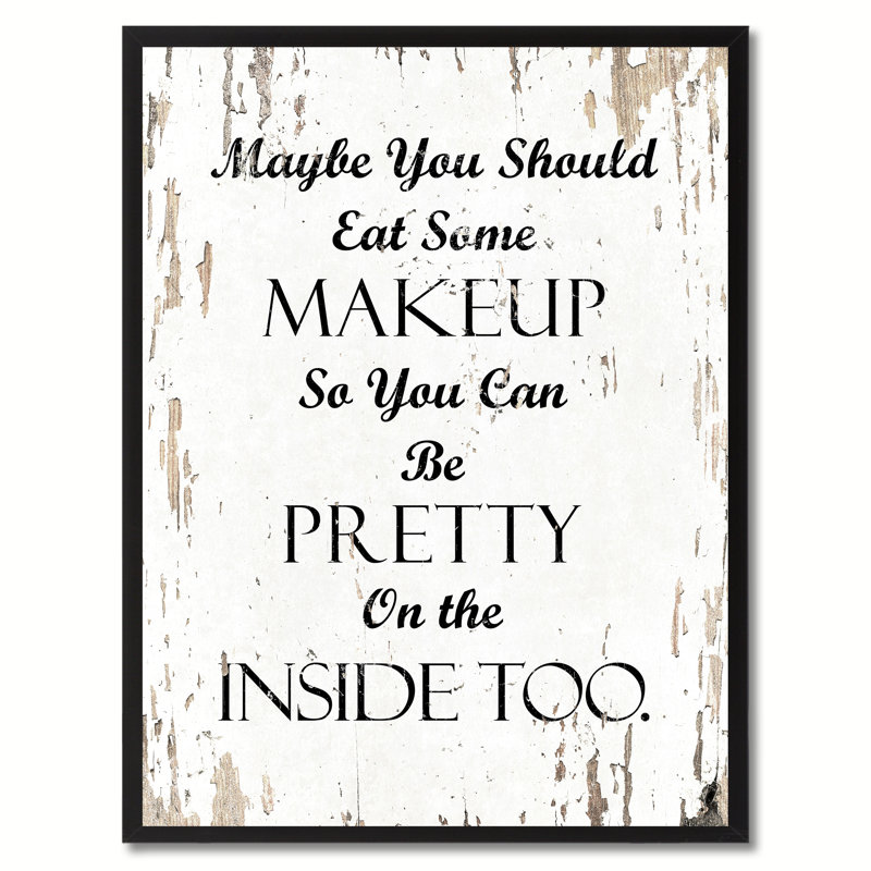 Peut-être que vous devriez manger du maquillage pour que vous puissiez être jolie sur l'intérieur - reproduction d'art textuel sur toile encadrée