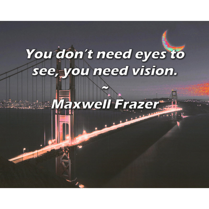 Artsy Quote "You don’t need eyes to see, you need vision." By Maxwell Frazer Gallery Wrapped Canvas, 33" H x 48" W