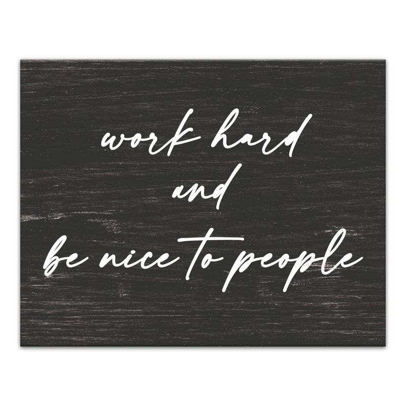 " Work Hard And Be Nice To People "