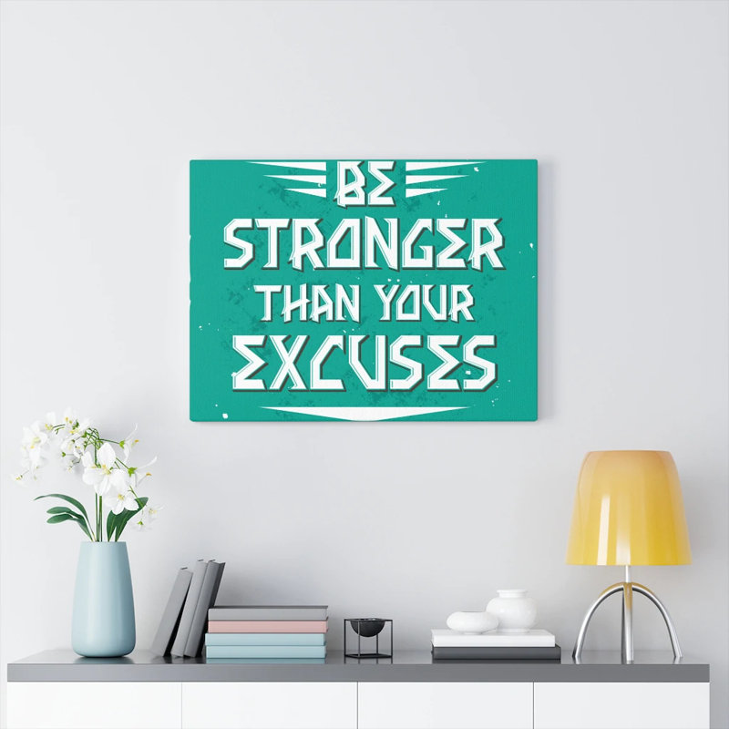 Be Stronger Than Your Excuses - Wrapped Canvas Print, 28cm H x 36cm W