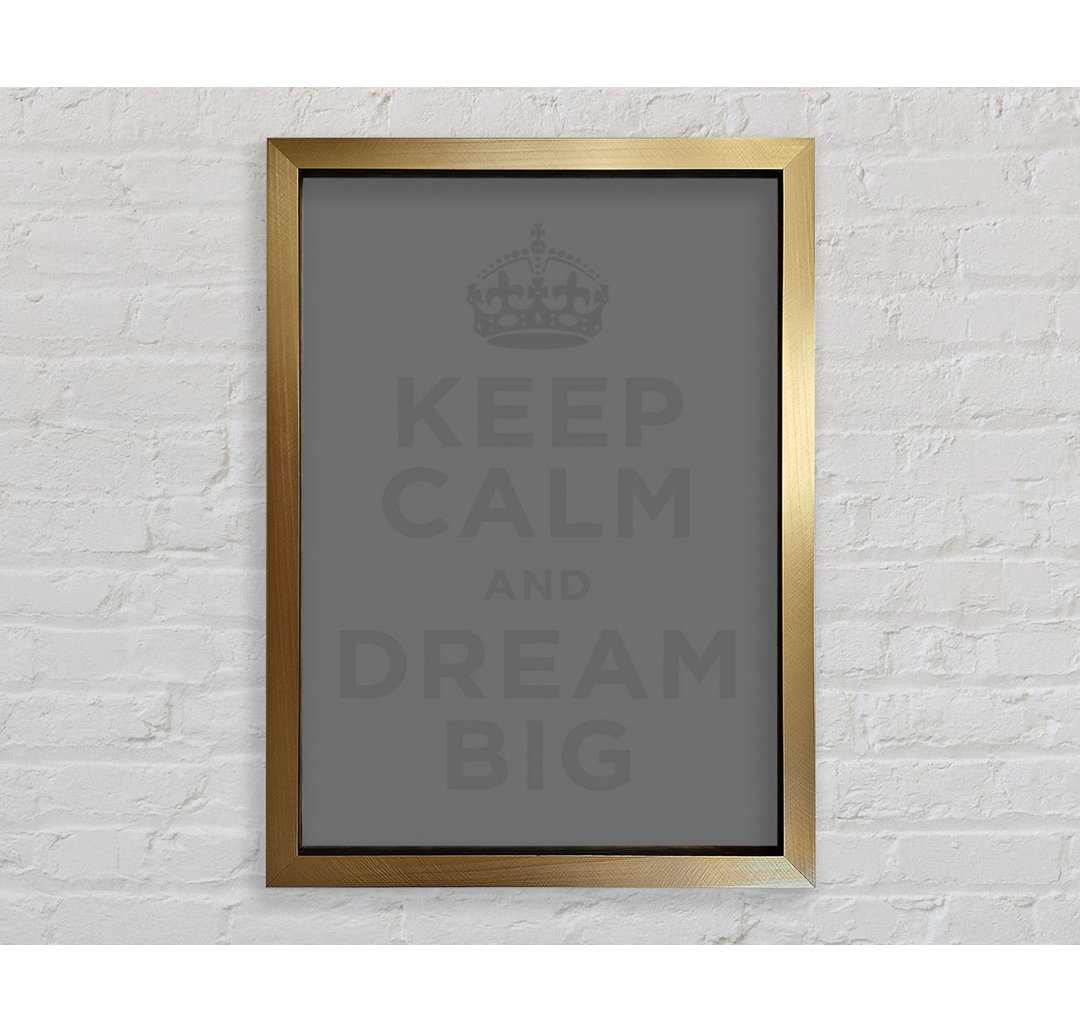 Keep Calm Dream Big Grey - Einzelner Bilderrahmen Typografie