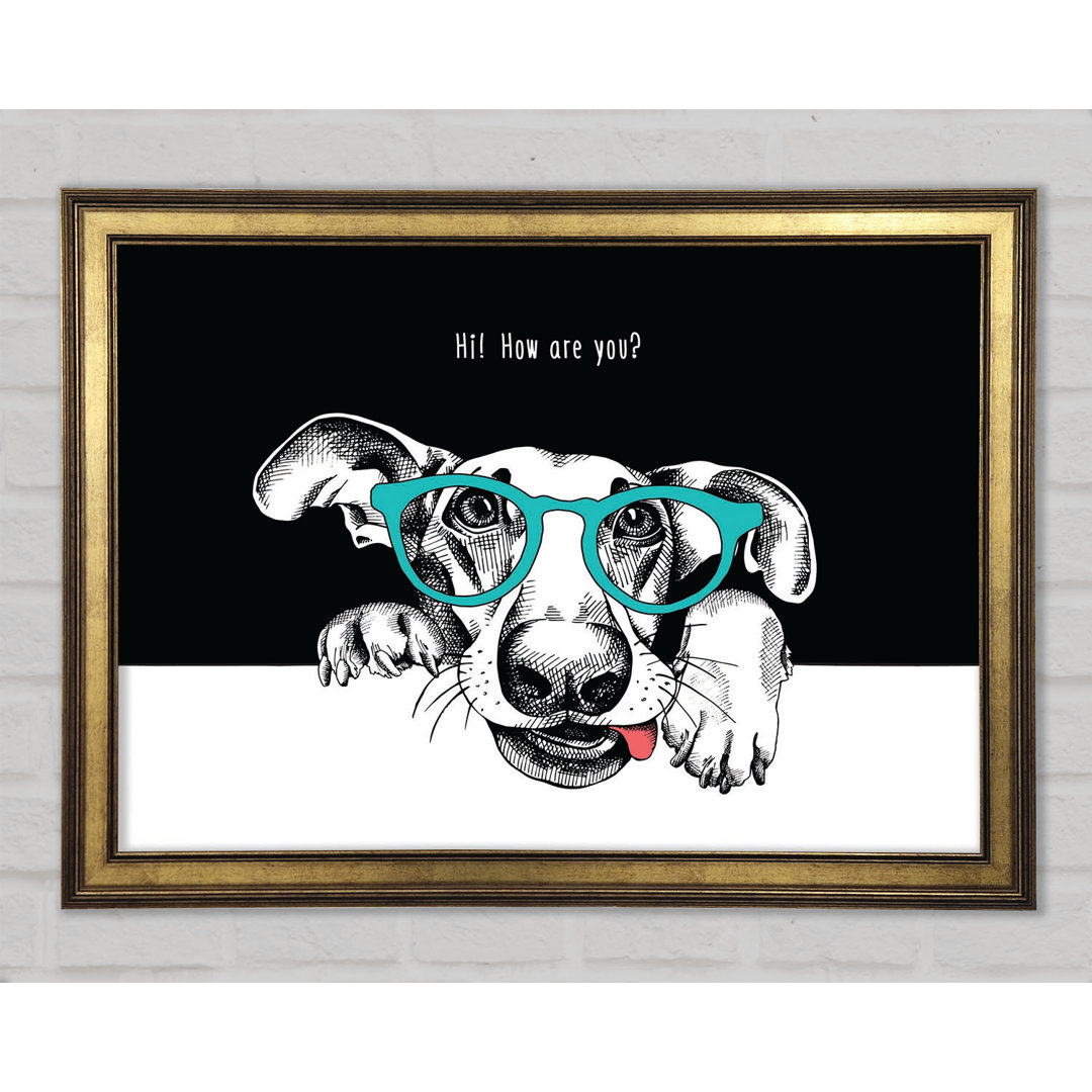 Hi How Are You Dog - Einzelner Bilderrahmen Kunstdrucke