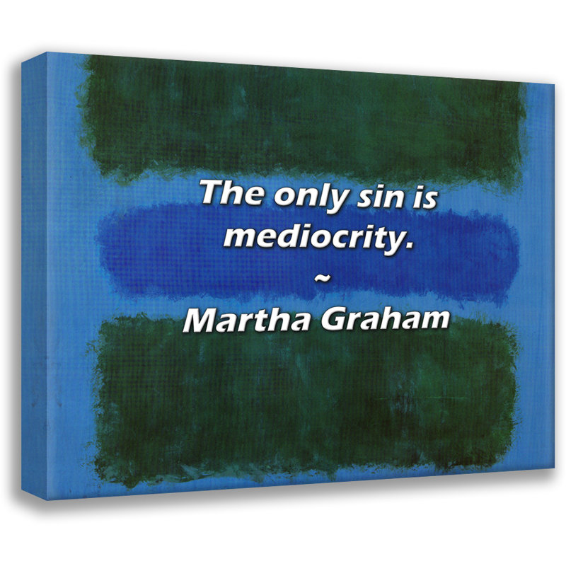 Martha Graham Quote: The only sin is mediocrity., 26" H x 32" W