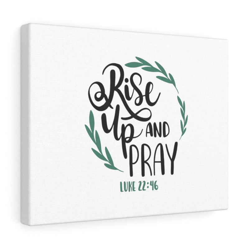 Rise Up Luke 22:46 - Wrapped Canvas Print, 61cm H x 76cm W