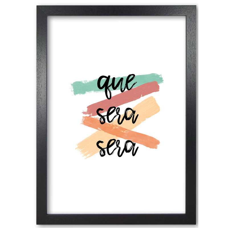 Que Sera Sera - Print, Black Grain Frame, 85 cm H x 60 cm W x 5 cm D