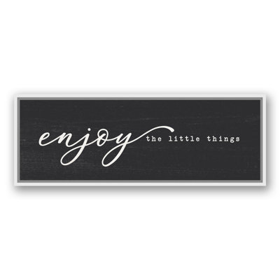 " Enjoy The Little Things "