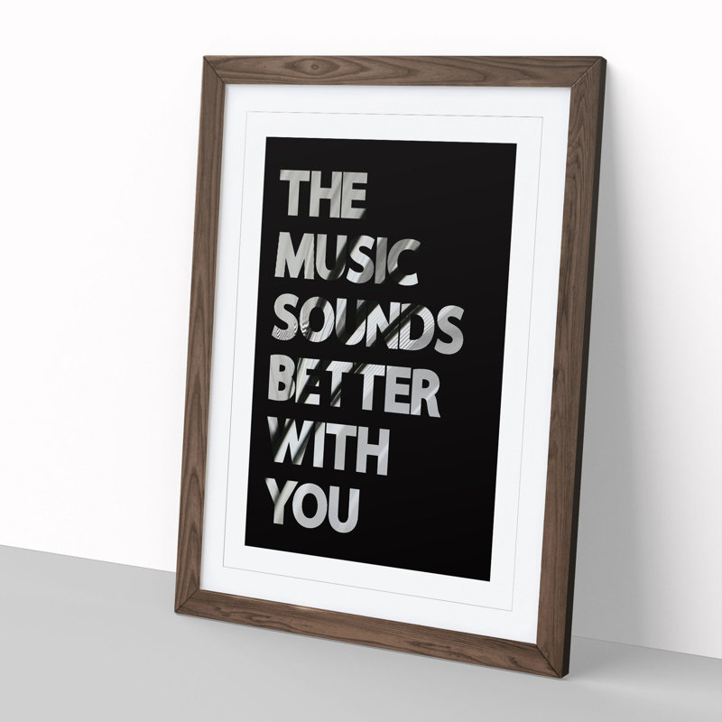 The Music Sounds Better with You - Framed Print, 36cm H x 27cm W x 2cm D, Walnut Framed