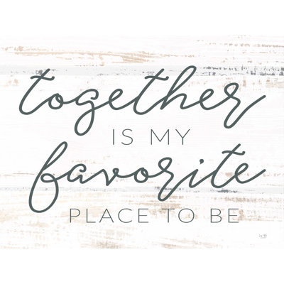 " Together Is My Favorite Place " by Lux + Me Designs