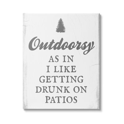 Outdoorsy Like Getting Drunk On Patios Funny Phrase by Daphne Polselli - Textual Art