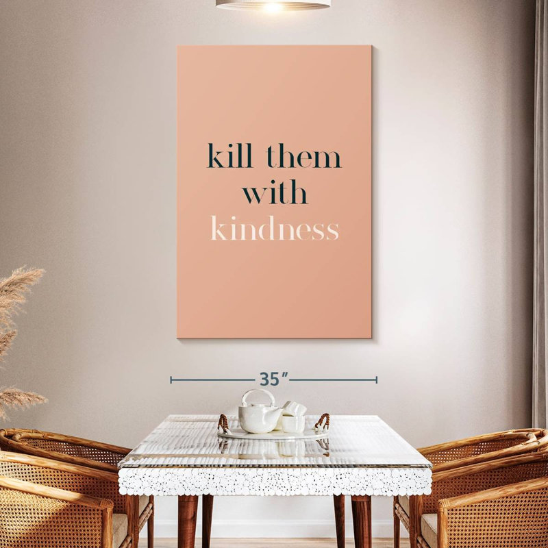 Kill Them With Kindness, 51" H x 34" W