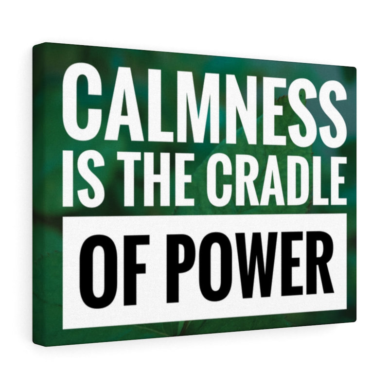 Calmness Is The Cradle Of Power - Wrapped Canvas Print