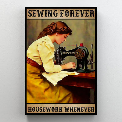 Sewing Forever Housework Whenever - 1 Piece Rectan " Sewing Forever Housework Whenever - 1 Piece Rectangle Graphic Art Print On Wrapped Canvas "