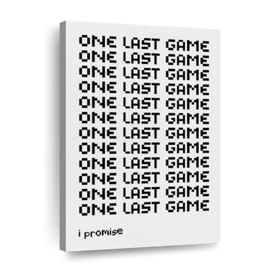 «One Last Game I Promise» sur toile