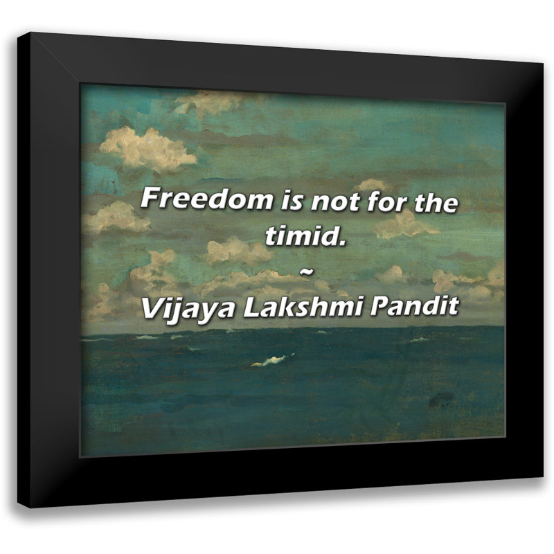 Vijaya Lakshmi Pandit Citation: La liberté n'est pas pour les timides.